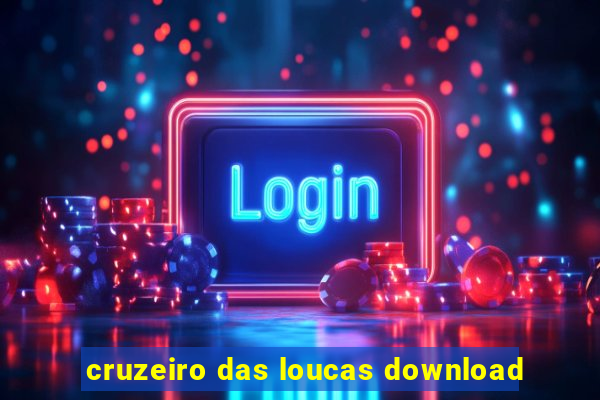 cruzeiro das loucas download